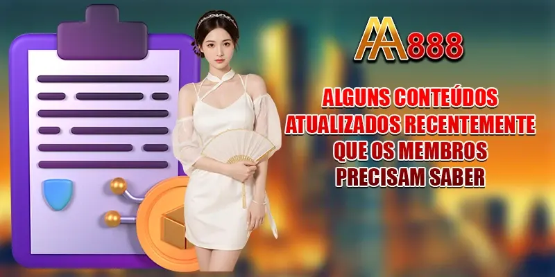 Alguns conteúdos atualizados recentemente que os membros precisam saber