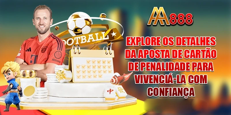 Explore os detalhes da aposta de cartão de penalidade para vivenciá-la com confiança